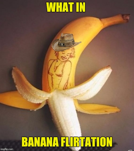 Meme week crossover meme... Banana Week By 4chanUser69 and What In Tarnation Week by Santadude | WHAT IN; BANANA FLIRTATION | image tagged in memes,banana week,what in tarnation week,4chanuser69,santadude,marilyn monroe | made w/ Imgflip meme maker