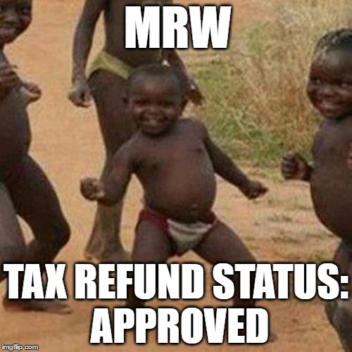 Third World Success Kid | MRW; TAX REFUND STATUS: APPROVED | image tagged in memes,third world success kid | made w/ Imgflip meme maker