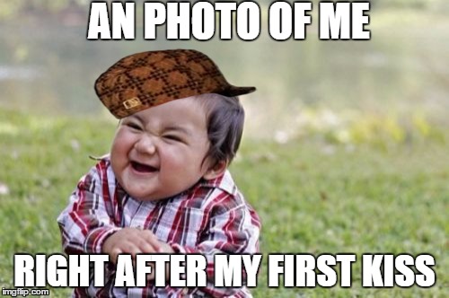 Evil Toddler Meme | AN PHOTO OF ME; RIGHT AFTER MY FIRST KISS | image tagged in memes,evil toddler,scumbag | made w/ Imgflip meme maker