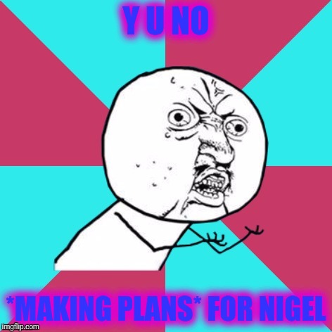 This song goes out to *all the cool* cats on imgflip | Y U NO; *MAKING PLANS* FOR NIGEL | image tagged in y u no music,memes,making plans,cool story,xtc | made w/ Imgflip meme maker