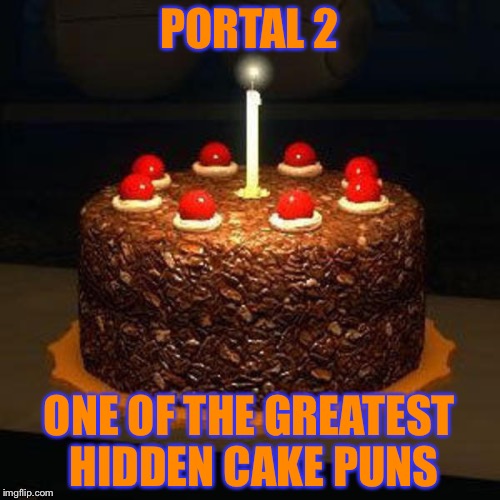 PORTAL 2; ONE OF THE GREATEST HIDDEN CAKE PUNS | image tagged in portal 2,the cake is a lie,cake | made w/ Imgflip meme maker