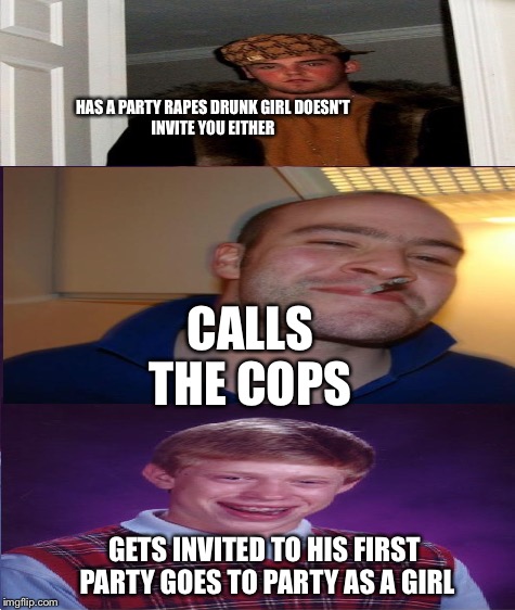 Bad Luck Brian Meme | HAS A PARTY RAPES DRUNK GIRL
DOESN'T INVITE YOU EITHER; CALLS THE COPS; GETS INVITED TO HIS FIRST PARTY GOES TO PARTY AS A GIRL | image tagged in memes,bad luck brian | made w/ Imgflip meme maker