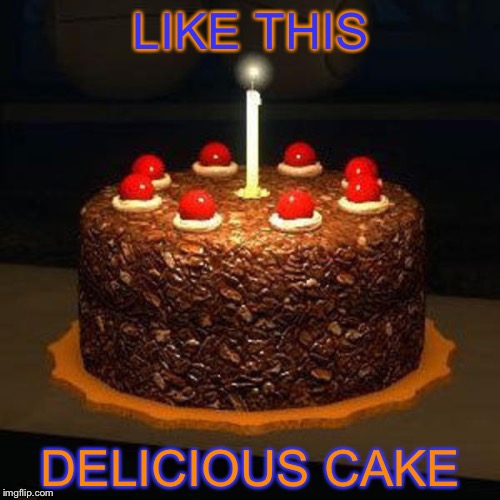 LIKE THIS DELICIOUS CAKE | made w/ Imgflip meme maker