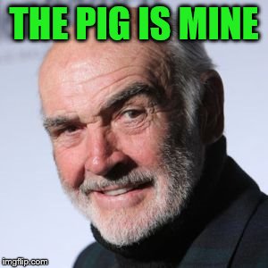 THE PIG IS MINE | made w/ Imgflip meme maker