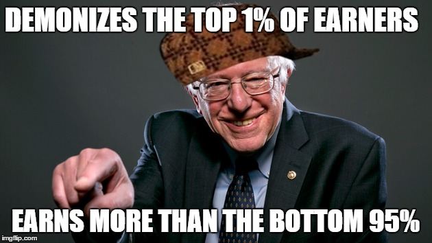 DEMONIZES THE TOP 1% OF EARNERS; EARNS MORE THAN THE BOTTOM 95% | image tagged in bernie sanders,feel the bern,liberal economics,sjws,snowflakes,libtards | made w/ Imgflip meme maker