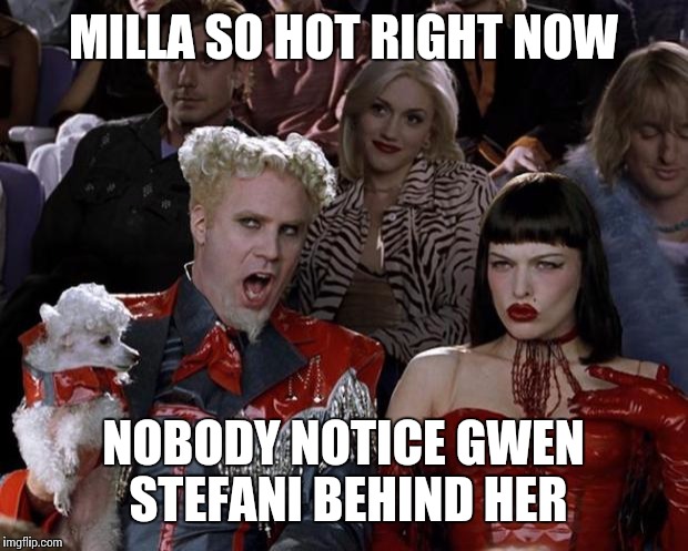 Resident hotness | MILLA SO HOT RIGHT NOW; NOBODY NOTICE GWEN STEFANI BEHIND HER | image tagged in memes,mugatu so hot right now | made w/ Imgflip meme maker