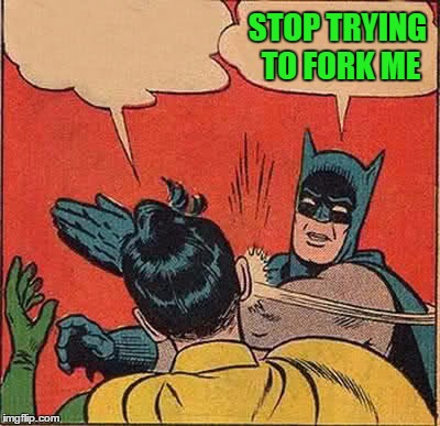 Batman Slapping Robin Meme | STOP TRYING TO FORK ME | image tagged in memes,batman slapping robin | made w/ Imgflip meme maker