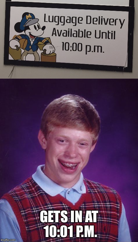 No luggage delivery for him | GETS IN AT 10:01 P.M. | image tagged in bad luck brian,luggage,airport | made w/ Imgflip meme maker