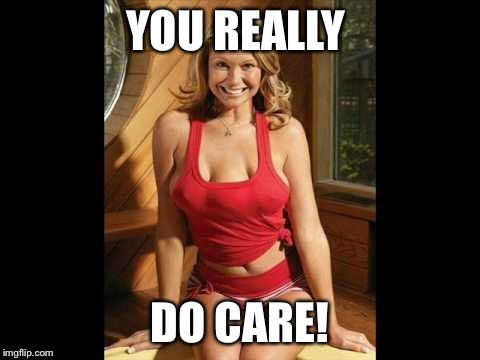 YOU REALLY DO CARE! | made w/ Imgflip meme maker