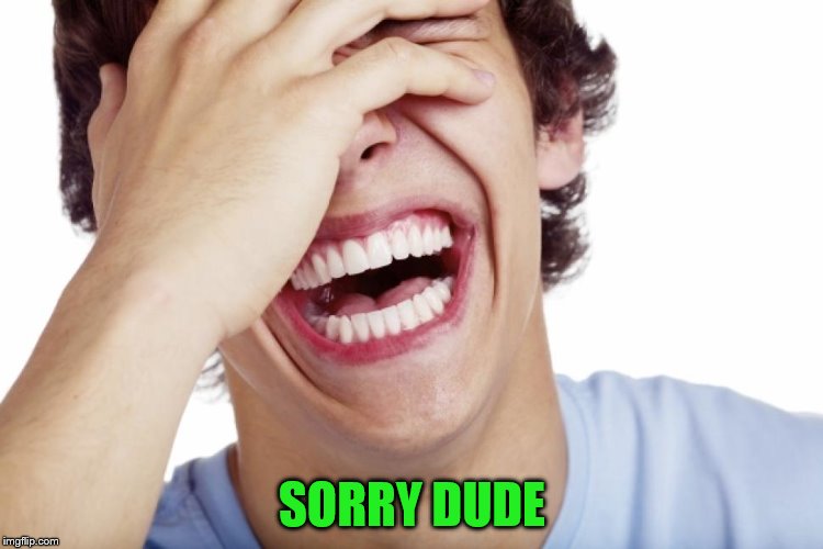 SORRY DUDE | made w/ Imgflip meme maker