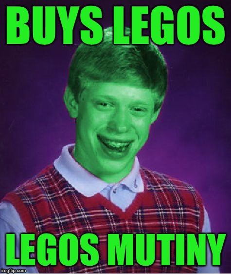 Bad Luck Brian (Radioactive) | BUYS LEGOS LEGOS MUTINY | image tagged in bad luck brian radioactive | made w/ Imgflip meme maker