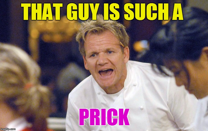 THAT GUY IS SUCH A PRICK | made w/ Imgflip meme maker