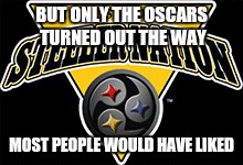 BUT ONLY THE OSCARS TURNED OUT THE WAY MOST PEOPLE WOULD HAVE LIKED | made w/ Imgflip meme maker