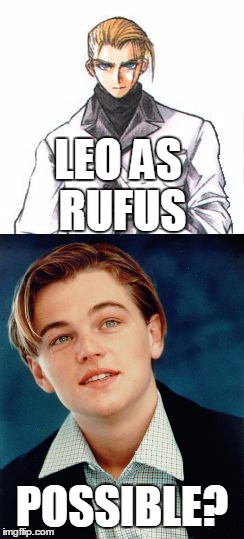 RL Rufus | LEO AS RUFUS; POSSIBLE? | image tagged in leonardo dicaprio,shinra,final fantasy 7 | made w/ Imgflip meme maker