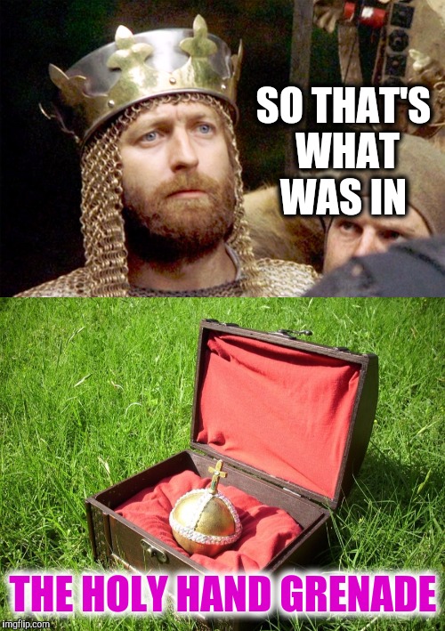 SO THAT'S WHAT WAS IN THE HOLY HAND GRENADE | made w/ Imgflip meme maker