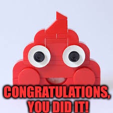 CONGRATULATIONS, YOU DID IT! | made w/ Imgflip meme maker