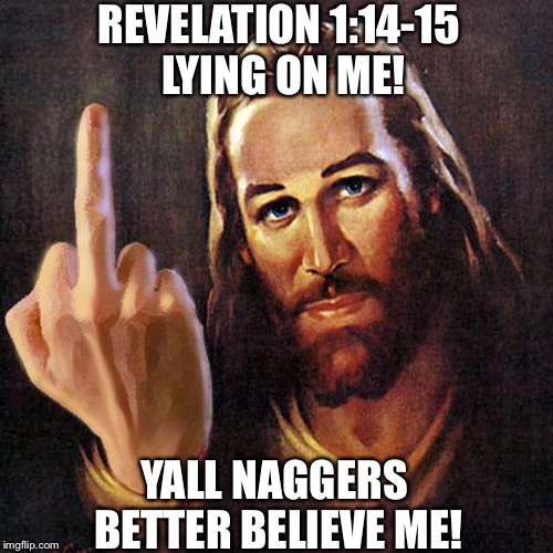 Cesare Borgia | REVELATION 1:14-15 LYING ON ME! YALL NAGGERS BETTER BELIEVE ME! | image tagged in jesus,cesare borgia,hebrew israelites | made w/ Imgflip meme maker