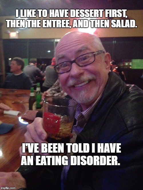My Best Friend Charlie 005 | I LIKE TO HAVE DESSERT FIRST, THEN THE ENTREE, AND THEN SALAD. I'VE BEEN TOLD I HAVE AN EATING DISORDER. | image tagged in dessert,eating,charlie,my best friend charlie | made w/ Imgflip meme maker
