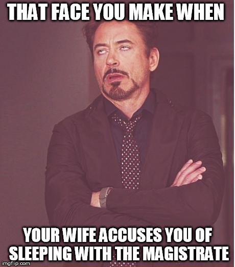 It was sweet of the judge to remove the 6 hour requirement from counselor report. | THAT FACE YOU MAKE WHEN; YOUR WIFE ACCUSES YOU OF SLEEPING WITH THE MAGISTRATE | image tagged in memes,face you make robert downey jr,baby steps | made w/ Imgflip meme maker