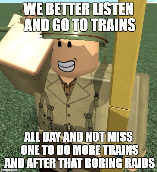 Tau Roblox Memes Gifs Imgflip - tau roblox we better listen and go to trains all day and not miss one