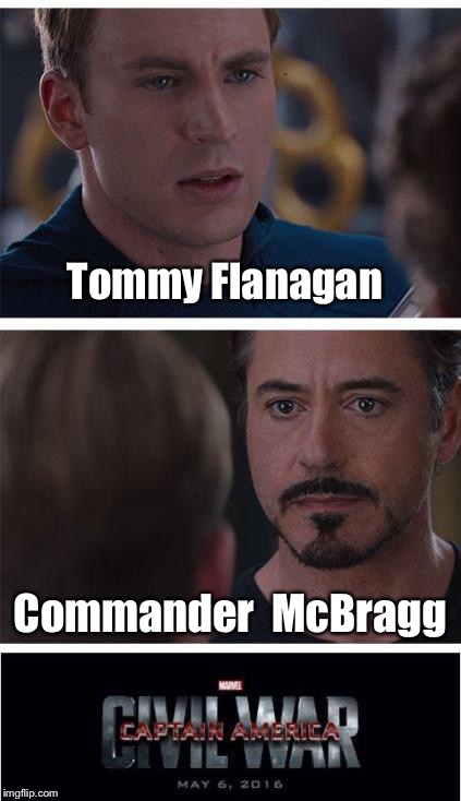 Marvel Civil War 1 Meme | Tommy Flanagan; Commander  McBragg | image tagged in memes,marvel civil war 1 | made w/ Imgflip meme maker