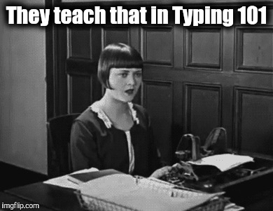 They teach that in Typing 101 | made w/ Imgflip meme maker