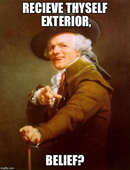 Caash me oussside- | RECIEVE THYSELF EXTERIOR, BELIEF? | image tagged in memes,joseph ducreux,cash me ousside how bow dah | made w/ Imgflip meme maker