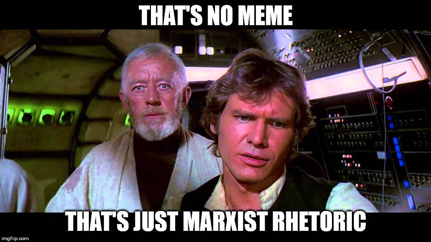 THAT'S NO MEME; THAT'S JUST MARXIST RHETORIC | made w/ Imgflip meme maker