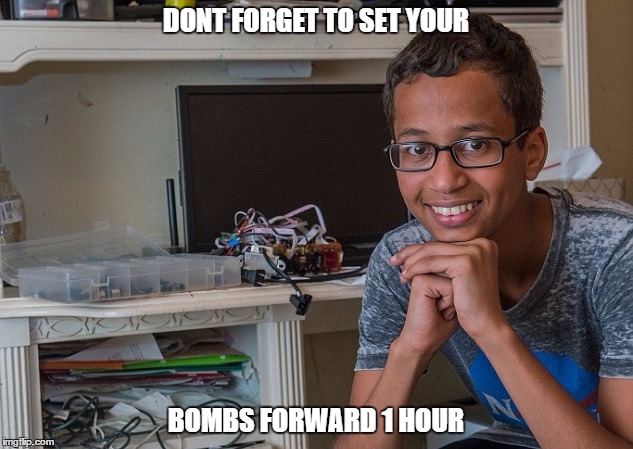DONT FORGET TO SET YOUR; BOMBS FORWARD 1 HOUR | image tagged in funny,funny memes,clock boy,daylight savings time | made w/ Imgflip meme maker
