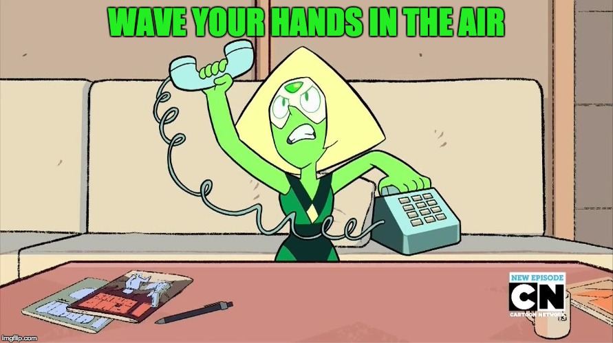 Steven universe | WAVE YOUR HANDS IN THE AIR | image tagged in steven universe | made w/ Imgflip meme maker