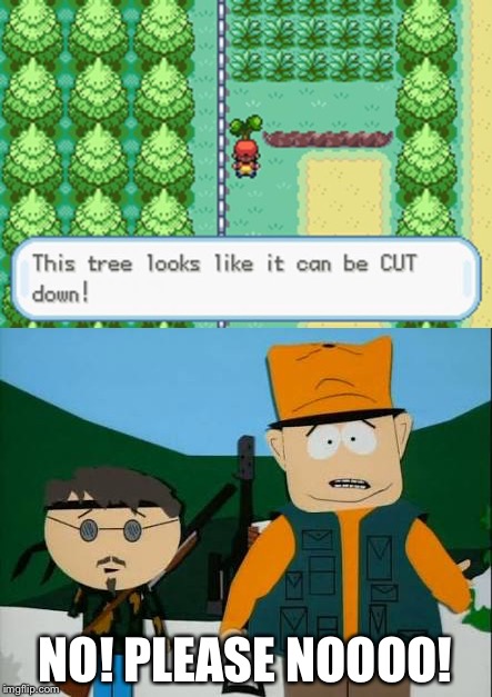 We're environmentalists. | NO! PLEASE NOOOO! | image tagged in pokemon | made w/ Imgflip meme maker