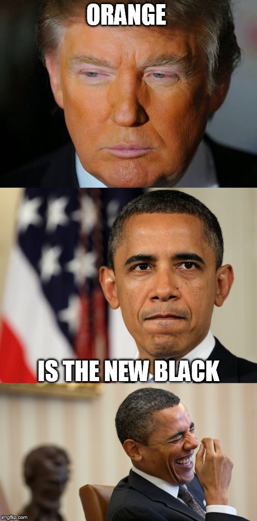 oompa loompa | ORANGE; IS THE NEW BLACK | image tagged in orange is the new black,orange trump,barack obama,donald trump,that face you make | made w/ Imgflip meme maker