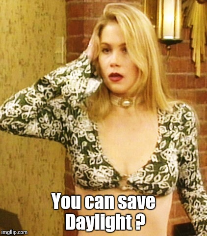 Kelly Bundy | You can save Daylight ? | image tagged in kelly bundy | made w/ Imgflip meme maker