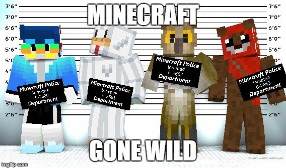 Minecraft gone wild | MINECRAFT; GONE WILD | image tagged in minecraft,cringe,relateable | made w/ Imgflip meme maker
