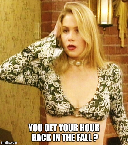 Kelly Bundy | YOU GET YOUR HOUR BACK IN THE FALL ? | image tagged in kelly bundy | made w/ Imgflip meme maker