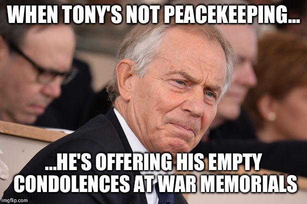 WHEN TONY'S NOT PEACEKEEPING... ...HE'S OFFERING HIS EMPTY CONDOLENCES AT WAR MEMORIALS | image tagged in memes | made w/ Imgflip meme maker