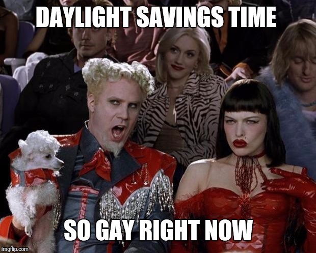 Mugatu So Hot Right Now Meme | DAYLIGHT SAVINGS TIME SO GAY RIGHT NOW | image tagged in memes,mugatu so hot right now | made w/ Imgflip meme maker