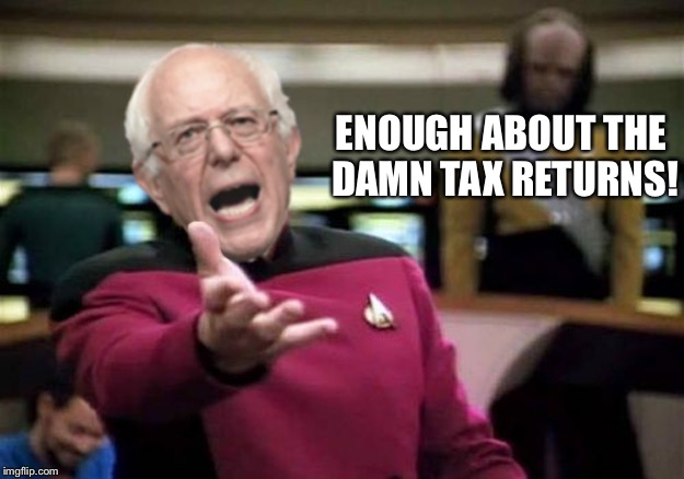 WTF Bernie Sanders | ENOUGH ABOUT THE DAMN TAX RETURNS! | image tagged in wtf bernie sanders | made w/ Imgflip meme maker