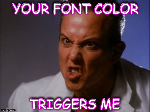 80's Guy | YOUR FONT COLOR; YOUR FONT COLOR; TRIGGERS ME; TRIGGERS ME | image tagged in 80's guy | made w/ Imgflip meme maker