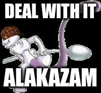 Spoon Mewtwo | DEAL WITH IT; ALAKAZAM | image tagged in spoon mewtwo,scumbag | made w/ Imgflip meme maker