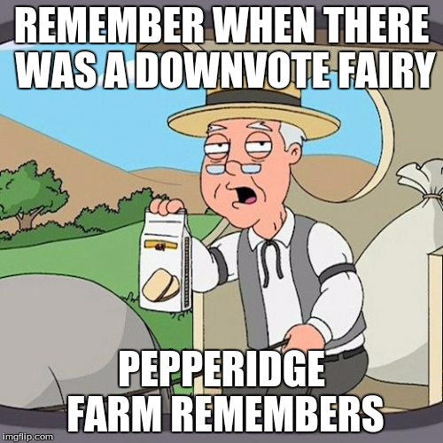 Pepperidge Farm Remembers | REMEMBER WHEN THERE WAS A DOWNVOTE FAIRY; PEPPERIDGE FARM REMEMBERS | image tagged in memes,pepperidge farm remembers | made w/ Imgflip meme maker