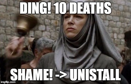 SHAME bell - Game of Thrones | DING! 10 DEATHS; SHAME! -> UNISTALL | image tagged in shame bell - game of thrones | made w/ Imgflip meme maker