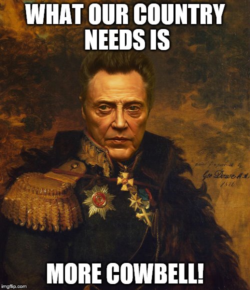 Christopher Walken Army General | WHAT OUR COUNTRY NEEDS IS; MORE COWBELL! | image tagged in christopher walken army general | made w/ Imgflip meme maker