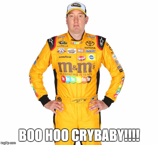 kyle busch crybaby! | BOO HOO CRYBABY!!!! | image tagged in kyle busch,nascar,crybaby | made w/ Imgflip meme maker