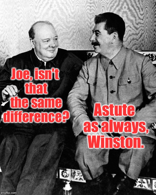 Joe, isn't that the same difference? Astute as always, Winston. | made w/ Imgflip meme maker