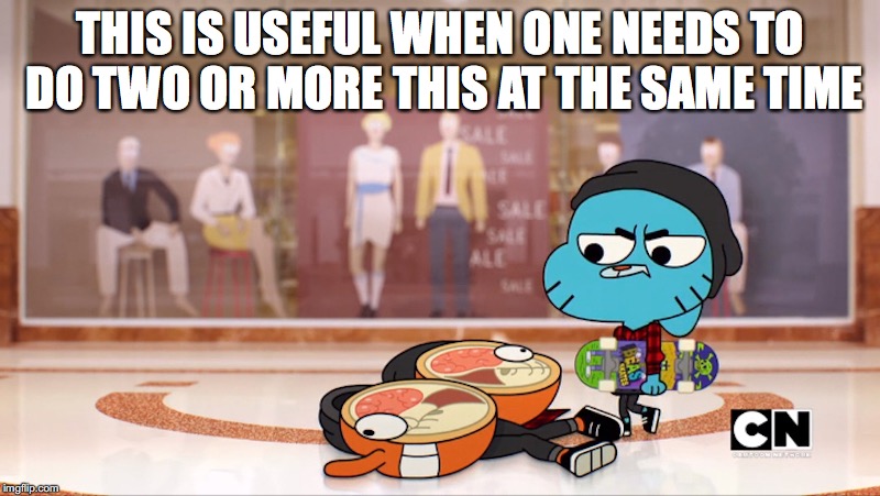 Splitting in Half | THIS IS USEFUL WHEN ONE NEEDS TO DO TWO OR MORE THIS AT THE SAME TIME | image tagged in darwin watterson,gumball watterson,the amazing world of gumball,memes | made w/ Imgflip meme maker