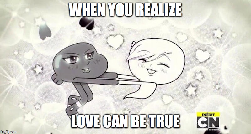 Darwin With Carrie | WHEN YOU REALIZE; LOVE CAN BE TRUE | image tagged in darwin watterson,carrie,the amazing world of gumball,memes | made w/ Imgflip meme maker