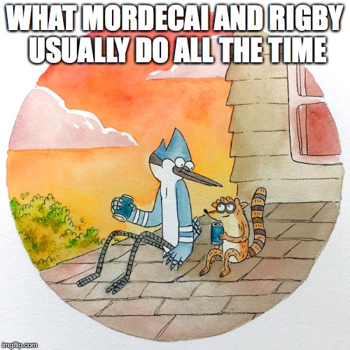 Mordecai and Rigby Drinking Soda | WHAT MORDECAI AND RIGBY USUALLY DO ALL THE TIME | image tagged in soda,mordecai,rigby,regular show,memes | made w/ Imgflip meme maker