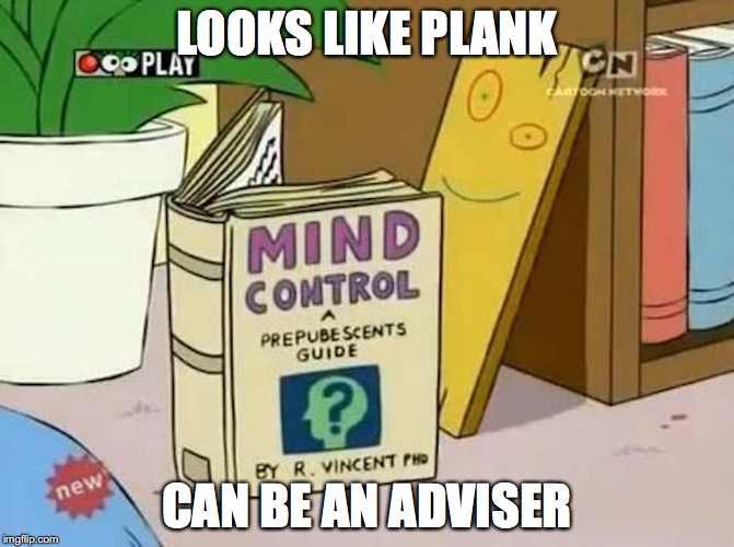 Plank as an Adviser | LOOKS LIKE PLANK; CAN BE AN ADVISER | image tagged in plank,ed edd n eddy,memes | made w/ Imgflip meme maker
