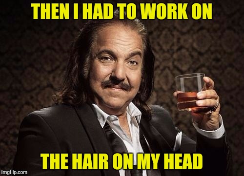 THEN I HAD TO WORK ON THE HAIR ON MY HEAD | made w/ Imgflip meme maker
